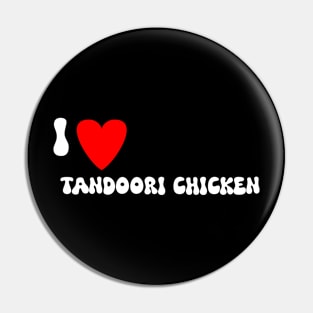 I love Tandoori Chicken Pin