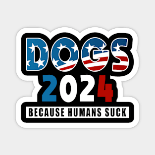 Dogs 2024 Because Humans Suck Magnet