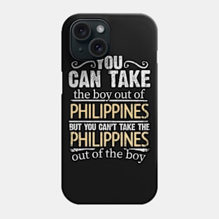 You Can Take The Boy Out Of Philippines But You Cant Take The Philippines Out Of The Boy - Gift for Filipino With Roots From Philippines Phone Case