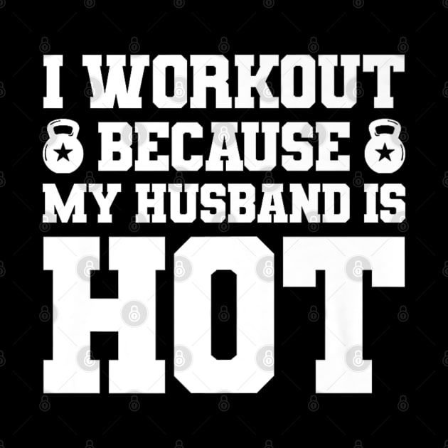 I Workout Because My Husband Is Hot Funny Gym Outfit by rhazi mode plagget