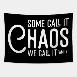 Some Call It Chaos We Call It Family Tapestry