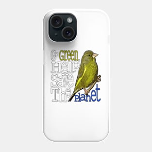 Greenfinch - Go Green,help save the planet Phone Case