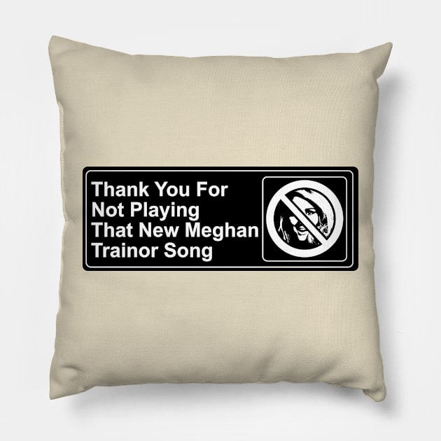 Thank You For Not Playing That New Meghan Trainor Song Pillow by kthorjensen