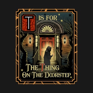 T is for The Thing on the Doorstep T-Shirt