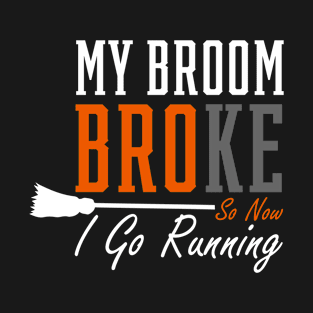 My Broom Broke - Mother's Day Funny Gift T-Shirt