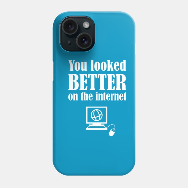 You Looked Better On The Internet Phone Case by FlashMac