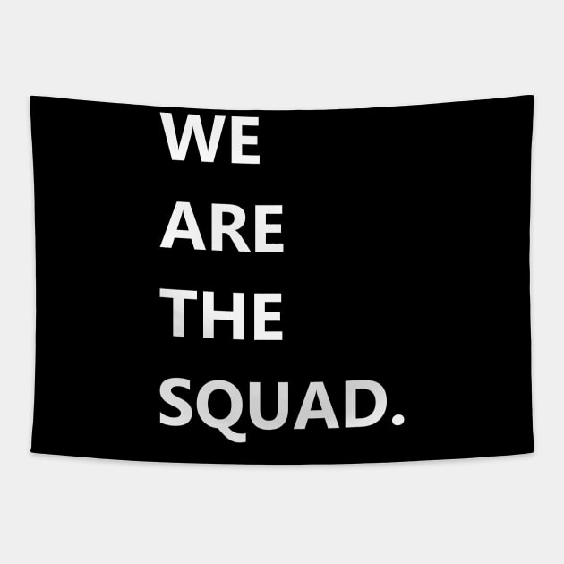 We are the squad shirt, squad goals Tapestry by ZERLINDI