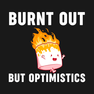 Funny Saying Humor Quote Burnt Out But Optimistics T-Shirt