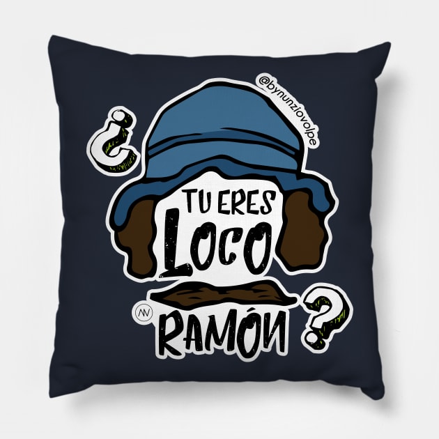 ¿Tu eres loco Ramón? Pillow by Bynunziovolpe