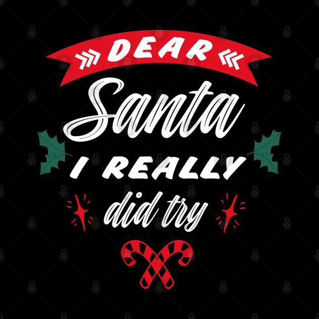 Dear Santa I really did try, Funny Christmas holiday by ArtfulTat