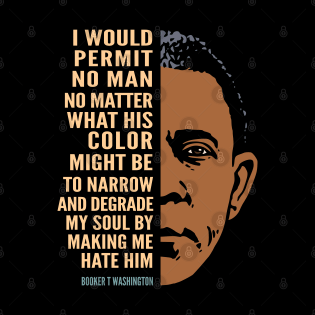 Booker T. Washington Inspirational Quote: I Would Permit No Man (color) by Elvdant