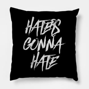 Haters Gonna Hate Pillow