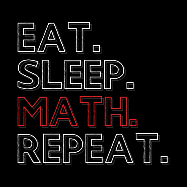 Eat Sleep Math Repeat by PhoenixDamn