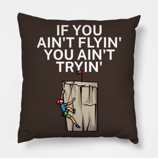 If you aint flyin you aint tryin Pillow