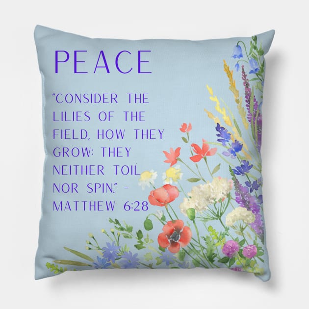 Matthew 6:28 - Peace: Consider the Lilies of the Field Pillow by MagpieMoonUSA