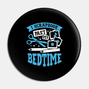 I Scrapbook Past My Bedtime Scrapbooker Gift Pin