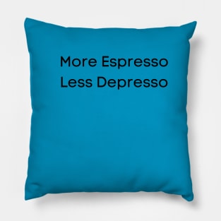 More Espresso, less Depresso Pillow