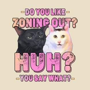 Funny Huh Cat Meme And Black Cat Zoning Out Conversation Parody T-Shirt