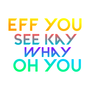 Eff you see kay typography rainbow gradient T-Shirt