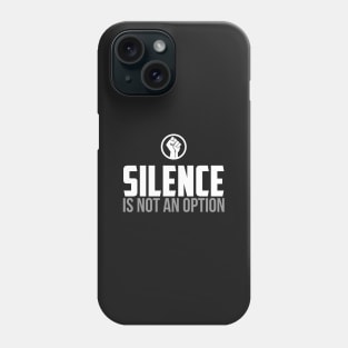 Silence is Not An Option Phone Case