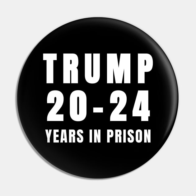 Trump 20-24 Years in Prison Funny 2024 Pin by Little Duck Designs