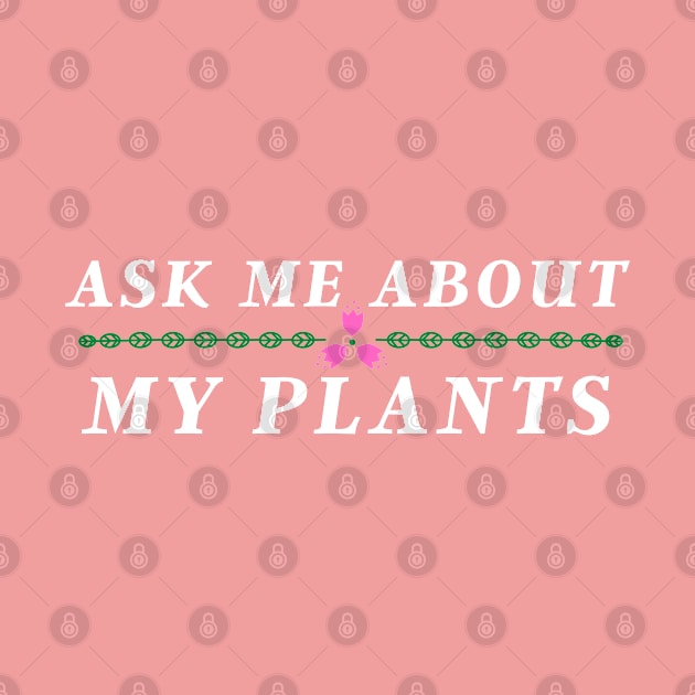 Ask Me About My Plants by sara99