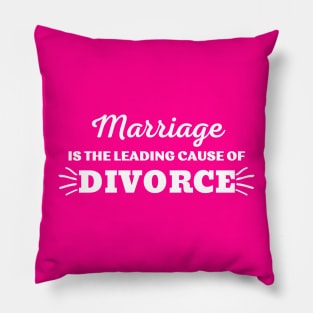 MARRIAGE IS THE LEADING CAUSE OF DIVORCE Pillow