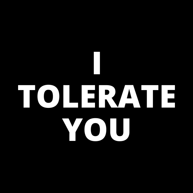 I tolerate you by Word and Saying