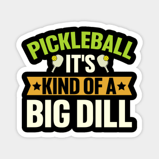 Pickleball It's Kind Of A Big Dill Magnet