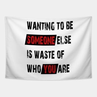 Wanting to be someone else is waste of who you are Tapestry