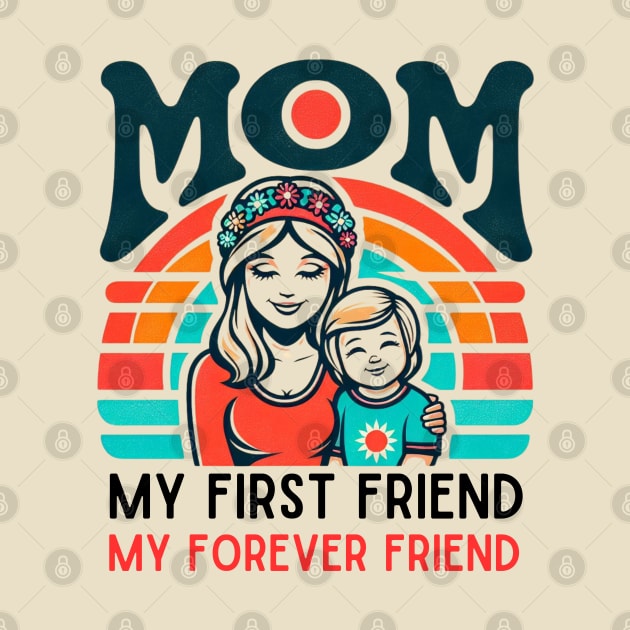 mom, my first friend my forever friend. mother's day gift by TRACHLUIM