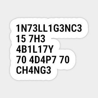 Intelligence is the ability to adapt to change Magnet