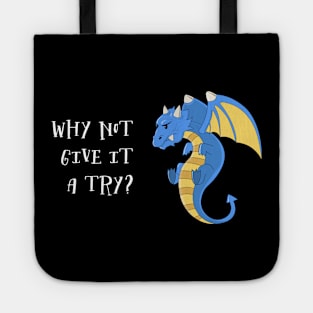 Why Not Give It A Try - Blue Dragon Tote