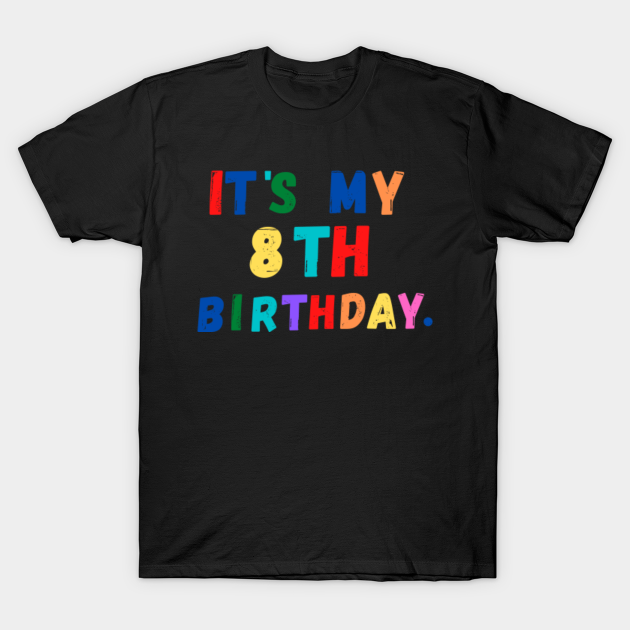 Kids 8th Birthday Shirt. Its My 8th Birthday - Kids - T-Shirt | TeePublic