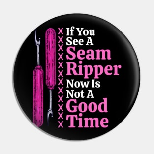 If You See A Seam Ripper Now Is Not A Good Time Sewing Gift Pin