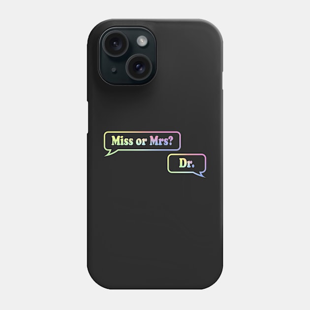 Miss or Mrs? Dr. Phone Case by ScienceCorner