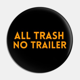 all trash no trailer shirt Pin