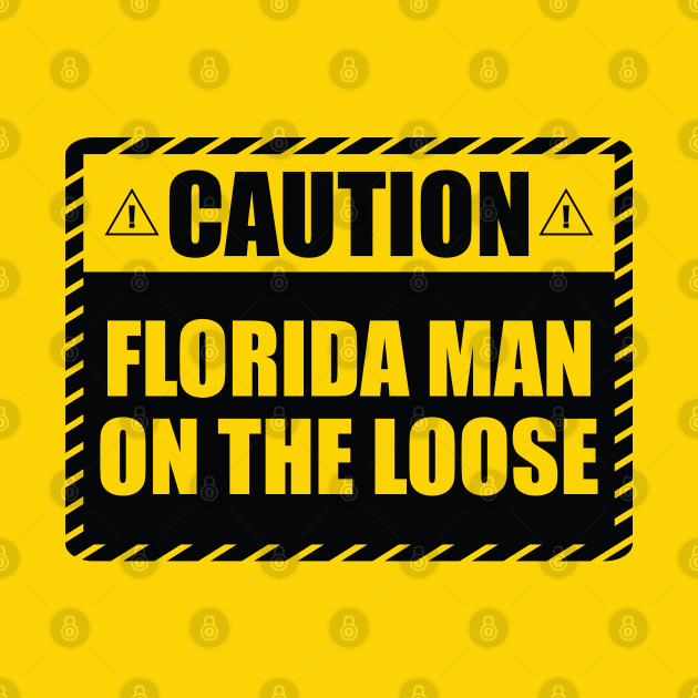 Caution! Florida Man on The Loose! by Zen Cosmos Official