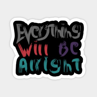 everything will be alright -best motivational tshirt for men and women- best tshirt gift Magnet