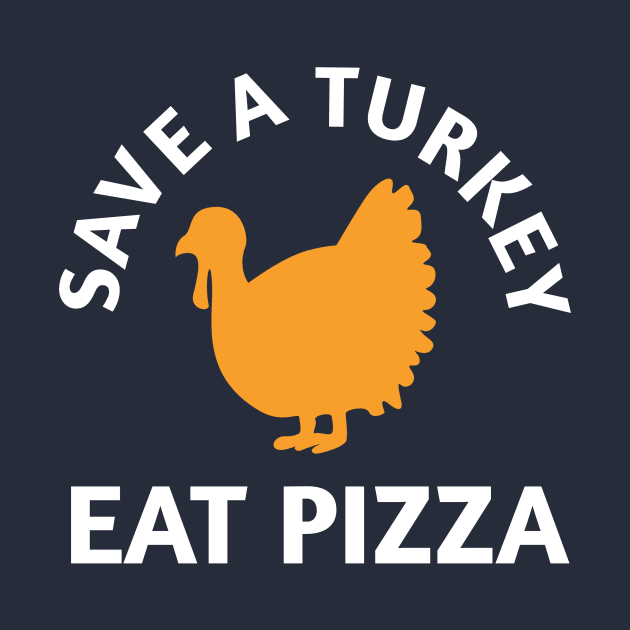 Save A Turkey Eat Pizza Thanksgiving by PodDesignShop
