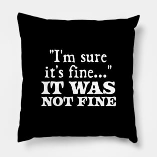 i'm sure it's fine - It was not fine Pillow