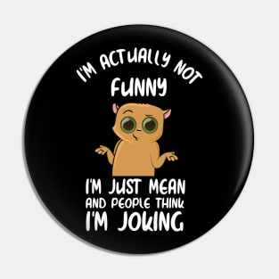 IM Actually Not Funny, IM Just Really Mean And People Think IM Joking Pin