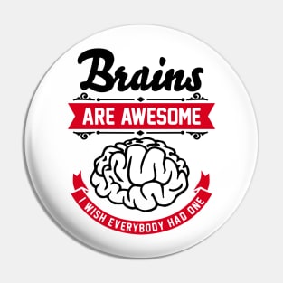 Brains are awesome. I wish everybody had one. Pin