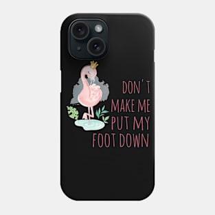 Don't make me put my foot down Phone Case