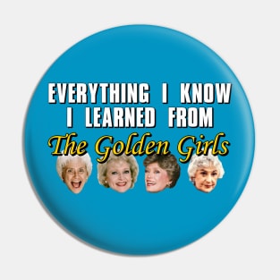 Everything I Know I Learned From The Golden Girls Pin