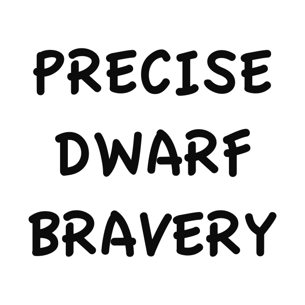 PRECISE DWARF BRAVERY by TheCosmicTradingPost