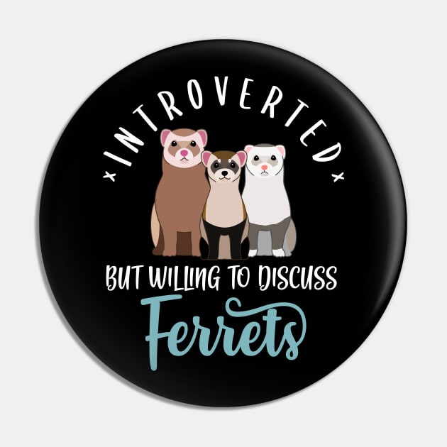 Introverted But Willing To Discuss Ferrets Pin by Psitta