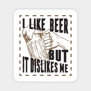 I like beer but it dislikes me, beer tee Magnet