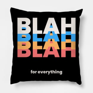 BLAH BLAH BLAH BLAH for everything Pillow