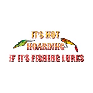 It's Not Hoarding If It's Fishing Lures T-Shirt